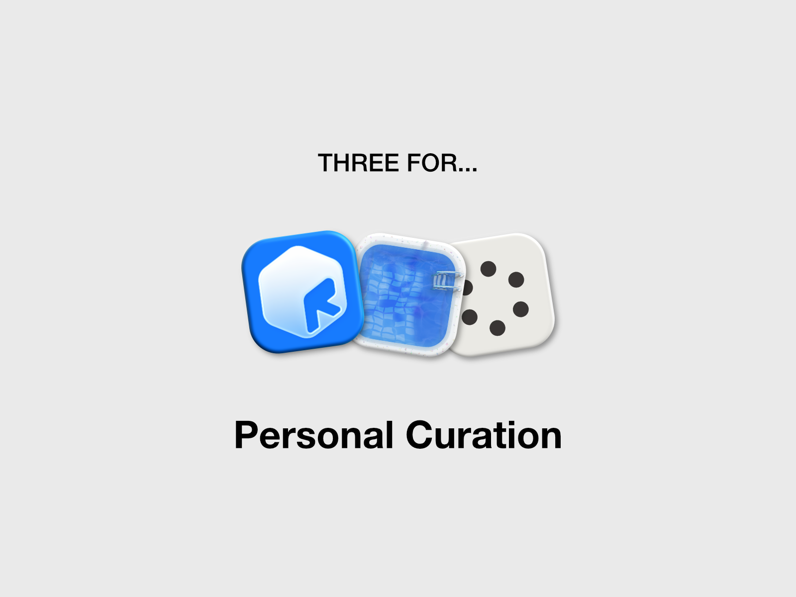 Three for Personal Curation